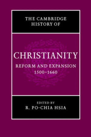 Cambridge History of Christianity: Volume 6, Reform and Expansion 1500–1660