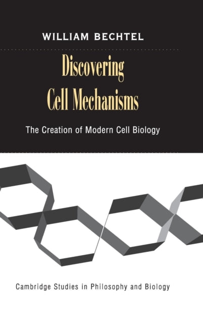 Book cover of: Discovering Cell Mechanisms. By: William Bechtel