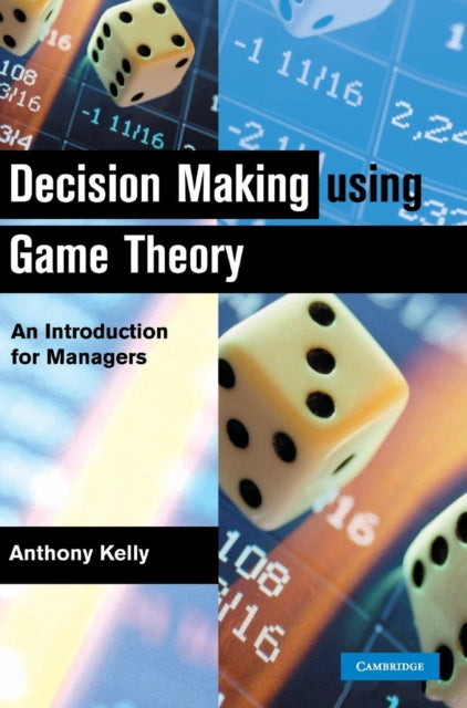 Book cover of: Decision Making Using Game Theory. By: Anthony Kelly