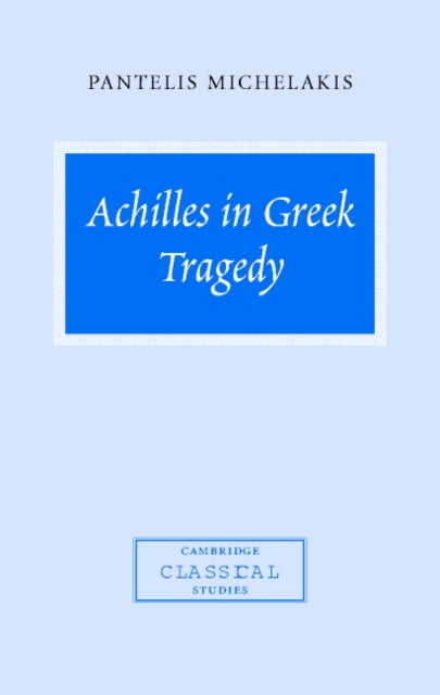 Book cover of: Achilles in Greek Tragedy