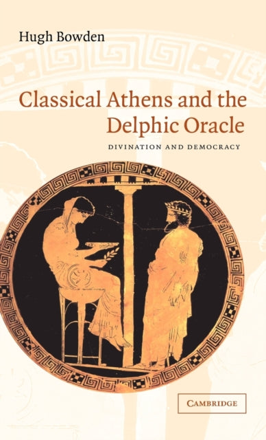 Book cover of: Classical Athens and the Delphic Oracle. By: Hugh Bowden