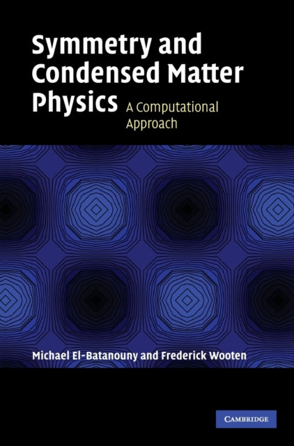 Book cover of: Symmetry and Condensed Matter Physics. By: M. El-Batanouny, Michael El-Batanouny
