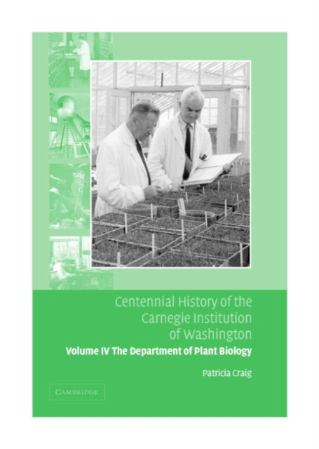 Book cover of: Centennial History of the Carnegie Institution of Washington: Volume 4, The Department of Plant Biology. By: Patricia Craig