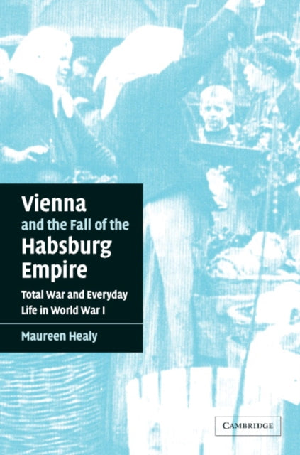 Vienna and the Fall of the Habsburg Empire