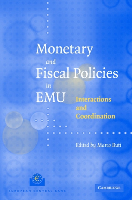 Book cover of: Monetary and Fiscal Policies in EMU. By: Marco Buti