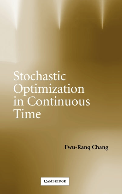 Book cover of: Stochastic Optimization in Continuous Time. By: Fwu-Ranq Chang