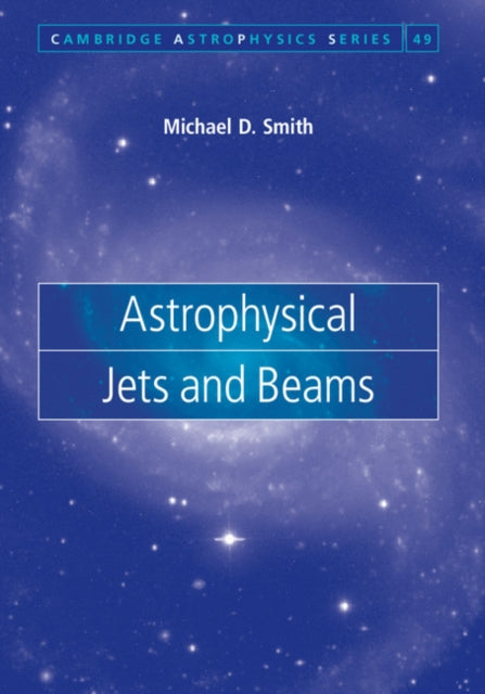 Book cover of: Astrophysical Jets and Beams. By: Michael D. Smith
