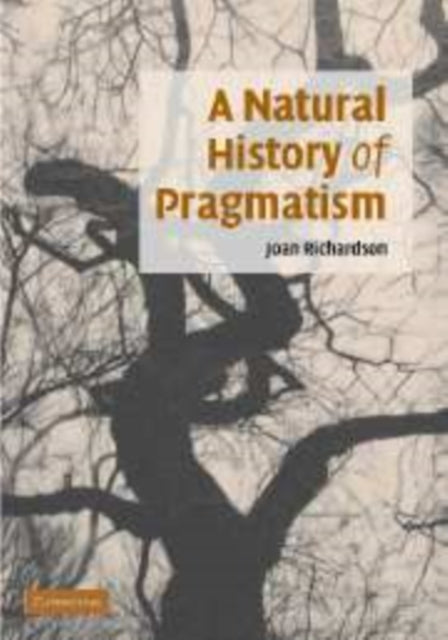 Book cover of: Natural History of Pragmatism. By: Joan Richardson