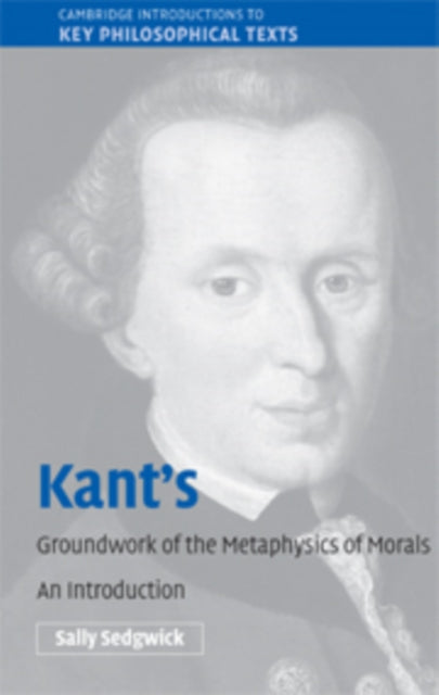 Book cover of: Kant's Groundwork of the Metaphysics of Morals. By: Sally S. Sedgwick