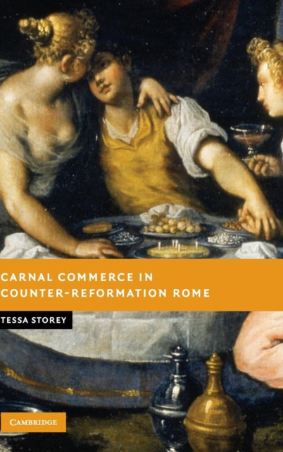 Book cover of: Carnal Commerce in Counter-Reformation Rome. By: Tessa Storey