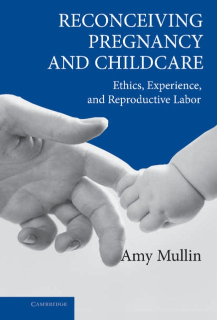 Book cover of: Reconceiving Pregnancy and Childcare. By: Amy Mullin