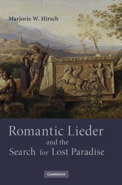Book cover of: Romantic Lieder and the Search for Lost Paradise. By: Marjorie W. Hirsch, Marjorie Wing Hirsch