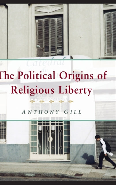 Book cover of: Political Origins of Religious Liberty. By: Anthony James Gill, Anthony Gill