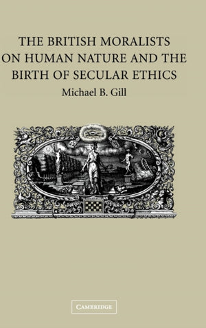 British Moralists on Human Nature and the Birth of Secular Ethics