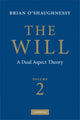 Book cover of: Will: Volume 2, A Dual Aspect Theory. By: Brian O'Shaughnessy