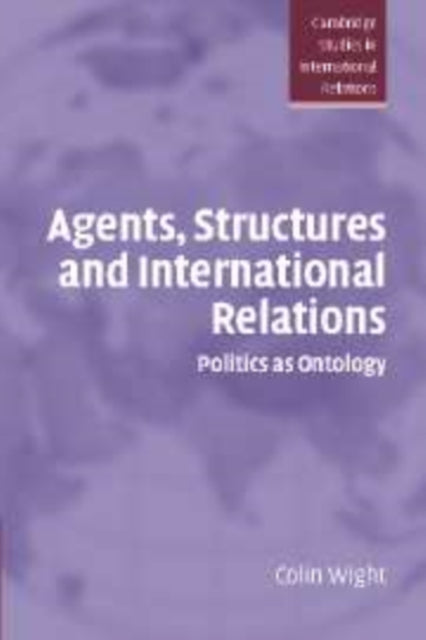 Book cover of: Agents, Structures and International Relations. By: Colin Wight