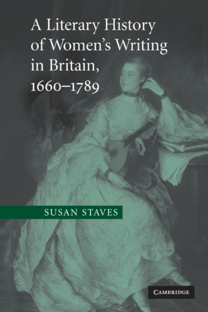 Book cover of: Literary History of Women's Writing in Britain, 1660–1789. By: Susan Staves