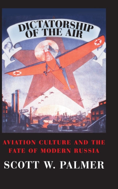 Book cover of: Dictatorship of the Air. By: Scott W. Palmer