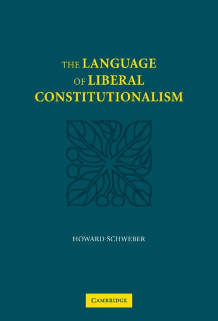 Book cover of: Language of Liberal Constitutionalism. By: Howard Schweber