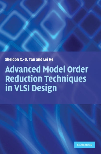 Book cover of: Advanced Model Order Reduction Techniques in VLSI Design. By: Sheldon Tan