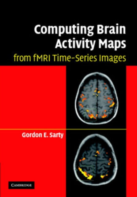 Book cover of: Computing Brain Activity Maps from fMRI Time-Series Images. By: Gordon E. Sarty