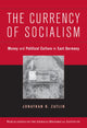 Book cover of: Currency of Socialism. By: Jonathan R. Zatlin