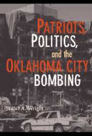 Patriots, Politics, and the Oklahoma City Bombing