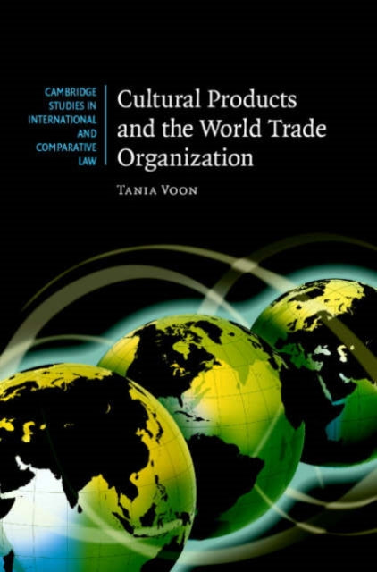 Book cover of: Cultural Products and the World Trade Organization. By: Tania Voon