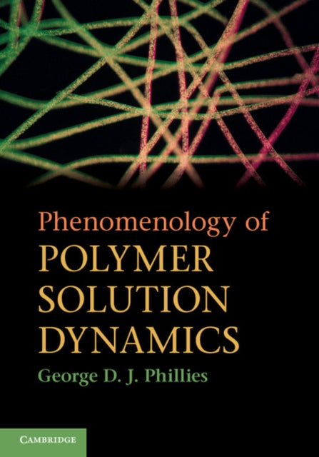 Book cover of: Phenomenology of Polymer Solution Dynamics. By: George D. J. Phillies, George Phillies