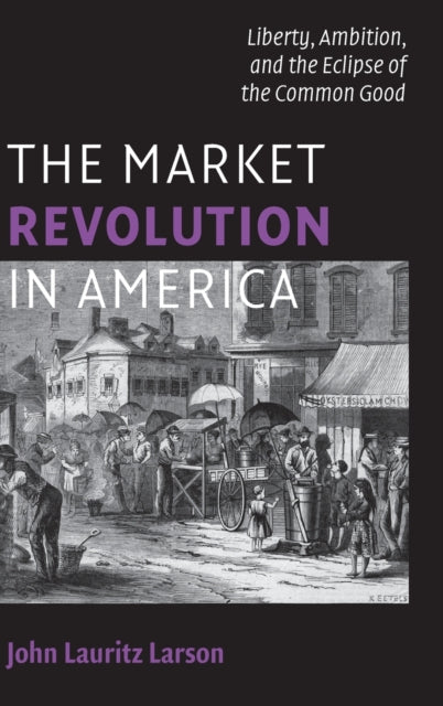 Book cover of: Market Revolution in America. By: John Lauritz Larson