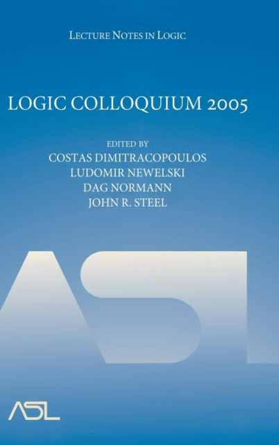Book cover of: Logic Colloquium 2005. By: Costas Dimitracopoulos, Logic Colloquium (2005 Athens, Greece)