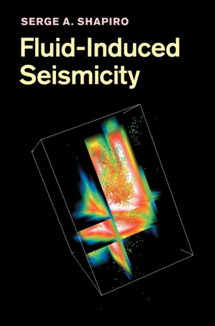 Book cover of: Fluid-Induced Seismicity. By: Serge A. Shapiro