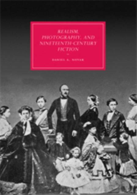 Book cover of: Realism, Photography and Nineteenth-Century Fiction. By: Daniel A. Novak, Daniel Akiva Novak