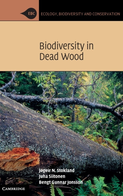 Book cover of: Biodiversity in Dead Wood. By: Jogeir N. Stokland