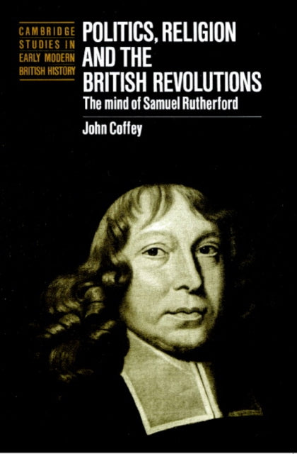 Book cover of: Politics, Religion and the British Revolutions. By: John Coffey