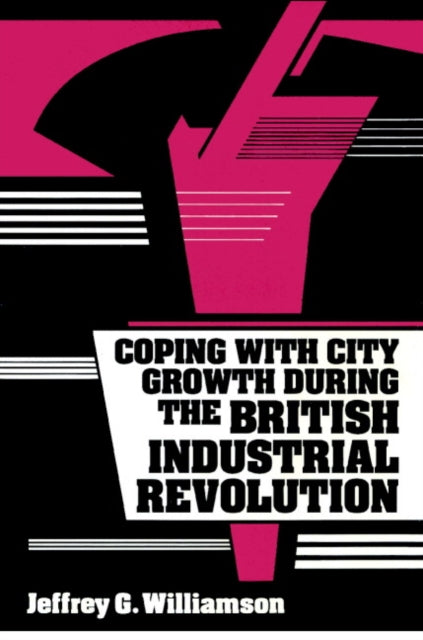Book cover of: Coping with City Growth during the British Industrial Revolution. By: Jeffrey G. Williamson