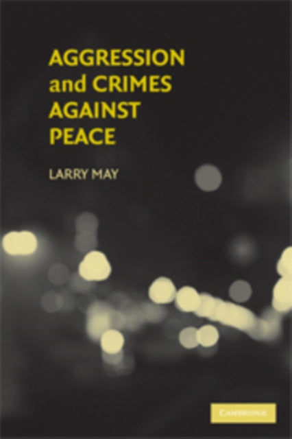 Book cover of: Aggression and Crimes Against Peace. By: Larry May