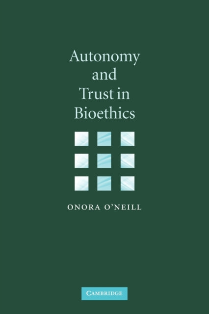 Book cover of: Autonomy and Trust in Bioethics. By: Onora O'Neill