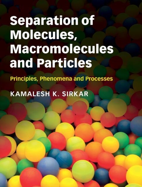 Book cover of: Separation of Molecules, Macromolecules and Particles. By: Kamalesh K. Sirkar