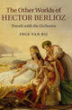 Book cover of: Other Worlds of Hector Berlioz. By: Inge van Rij