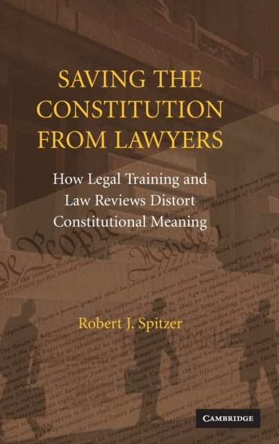 Book cover of: Saving the Constitution from Lawyers. By: Spitzer, Robert J.