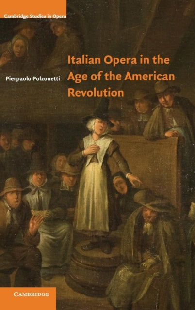Book cover of: Italian Opera in the Age of the American Revolution. By: Pierpaolo Polzonetti