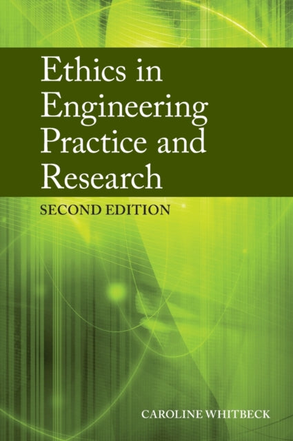 Book cover of: Ethics in Engineering Practice and Research. By: Caroline Whitbeck
