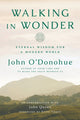 Book cover of: Walking in Wonder. By: O'Donohue, John