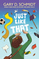 Book cover of: Just Like That. By: Gary D. Schmidt