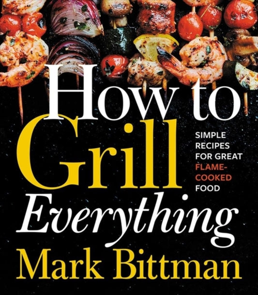 Book cover of: How To Grill Everything. By: Mark Bittman