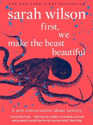 First, We Make the Beast Beautiful, A new conversation about anxiety