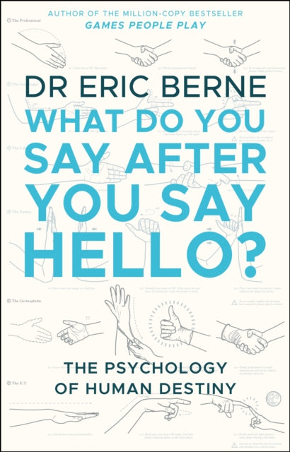 What Do You Say After You Say Hello, Gain control of your conversations and relationships 9780552176224 Eric Berne