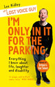 Book cover of: I'm Only In It for the Parking. By: Lost Voice Guy aka Lee Ridley