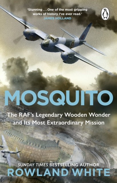 Mosquito, The RAF's Legendary Wooden Wonder and its Most Extraordinary Mission 9780552178006 Rowland White